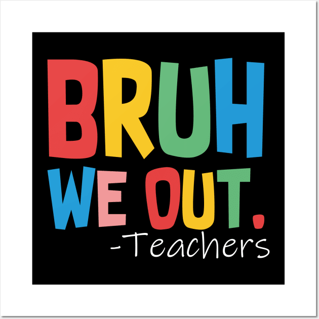 Bruh We Out Teachers Wall Art by EvetStyles